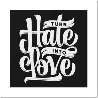 Turn Hate Into Love Posters and Art